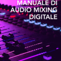 Manuale di Audio Mixing Digitale - alessandrofois.com